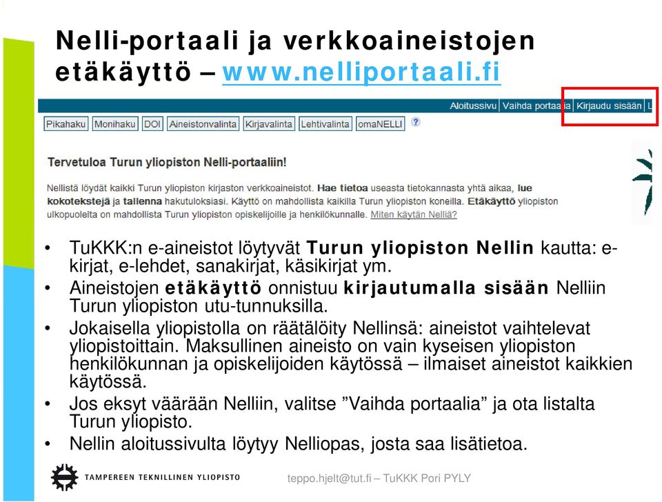 Aineistojen etäkäyttö onnistuu kirjautumalla sisään Nelliin Turun yliopiston utu-tunnuksilla.