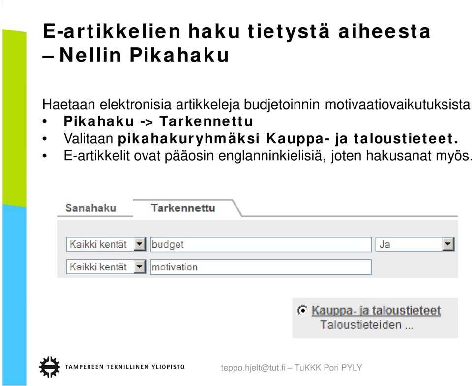 Pikahaku -> Tarkennettu Valitaan pikahakuryhmäksi Kauppa- ja