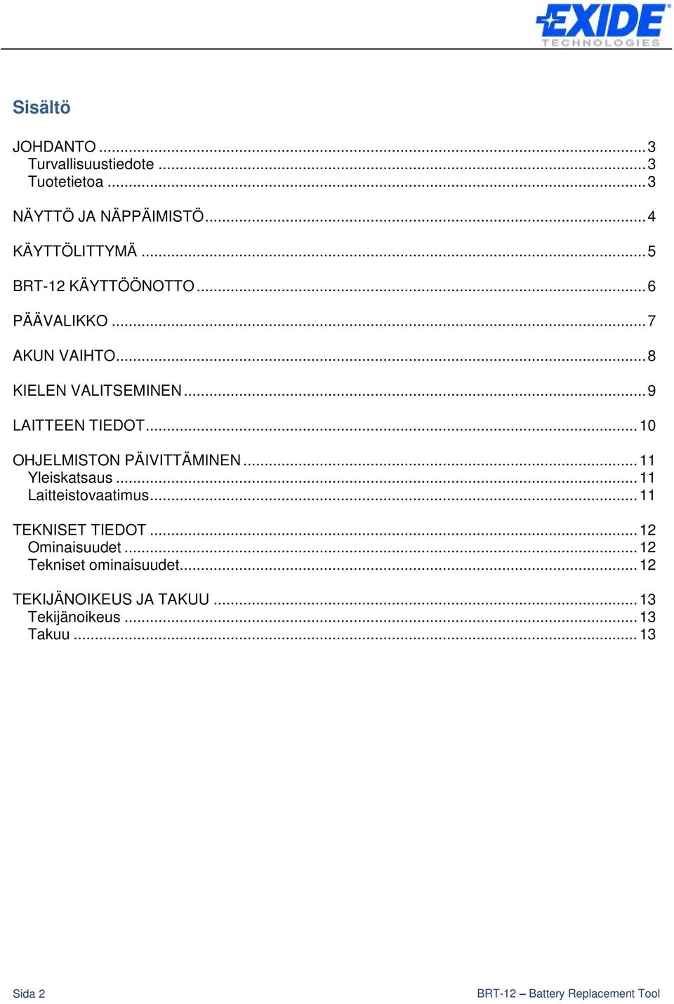 .. 10 OHJELMISTON PÄIVITTÄMINEN... 11 Yleiskatsaus... 11 Laitteistovaatimus... 11 TEKNISET TIEDOT.