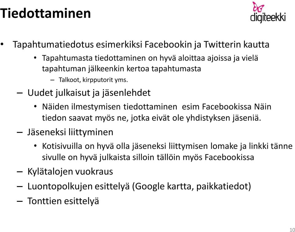 Uudet julkaisut ja jäsenlehdet Näiden ilmestymisen tiedottaminen esim Facebookissa Näin tiedon saavat myös ne, jotka eivät ole yhdistyksen jäseniä.