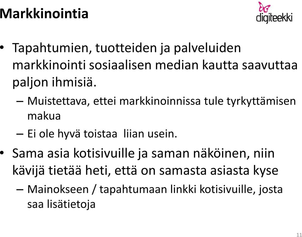 Muistettava, ettei markkinoinnissa tule tyrkyttämisen makua Ei ole hyvä toistaa liian usein.