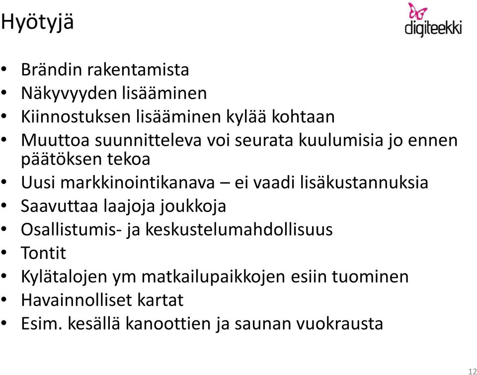 lisäkustannuksia Saavuttaa laajoja joukkoja Osallistumis- ja keskustelumahdollisuus Tontit