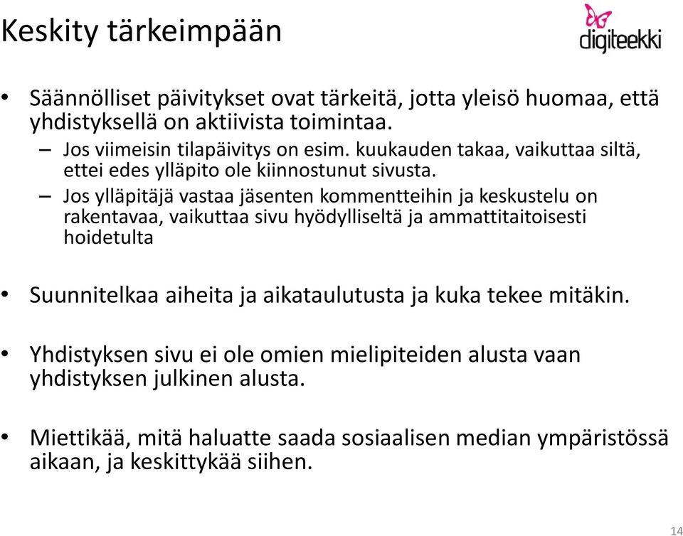 Jos ylläpitäjä vastaa jäsenten kommentteihin ja keskustelu on rakentavaa, vaikuttaa sivu hyödylliseltä ja ammattitaitoisesti hoidetulta Suunnitelkaa