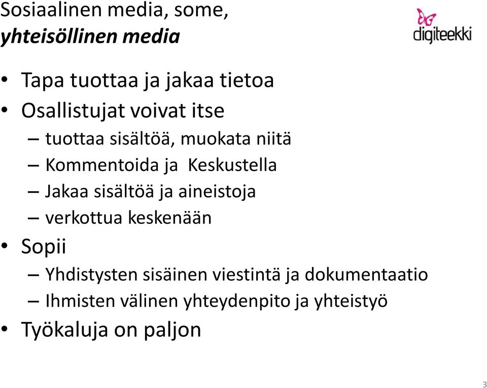 Keskustella Jakaa sisältöä ja aineistoja verkottua keskenään Sopii Yhdistysten