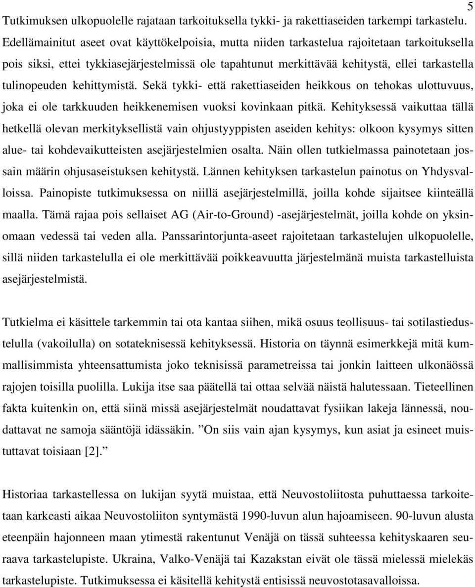 tulinopeuden kehittymistä. Sekä tykki- että rakettiaseiden heikkous on tehokas ulottuvuus, joka ei ole tarkkuuden heikkenemisen vuoksi kovinkaan pitkä.