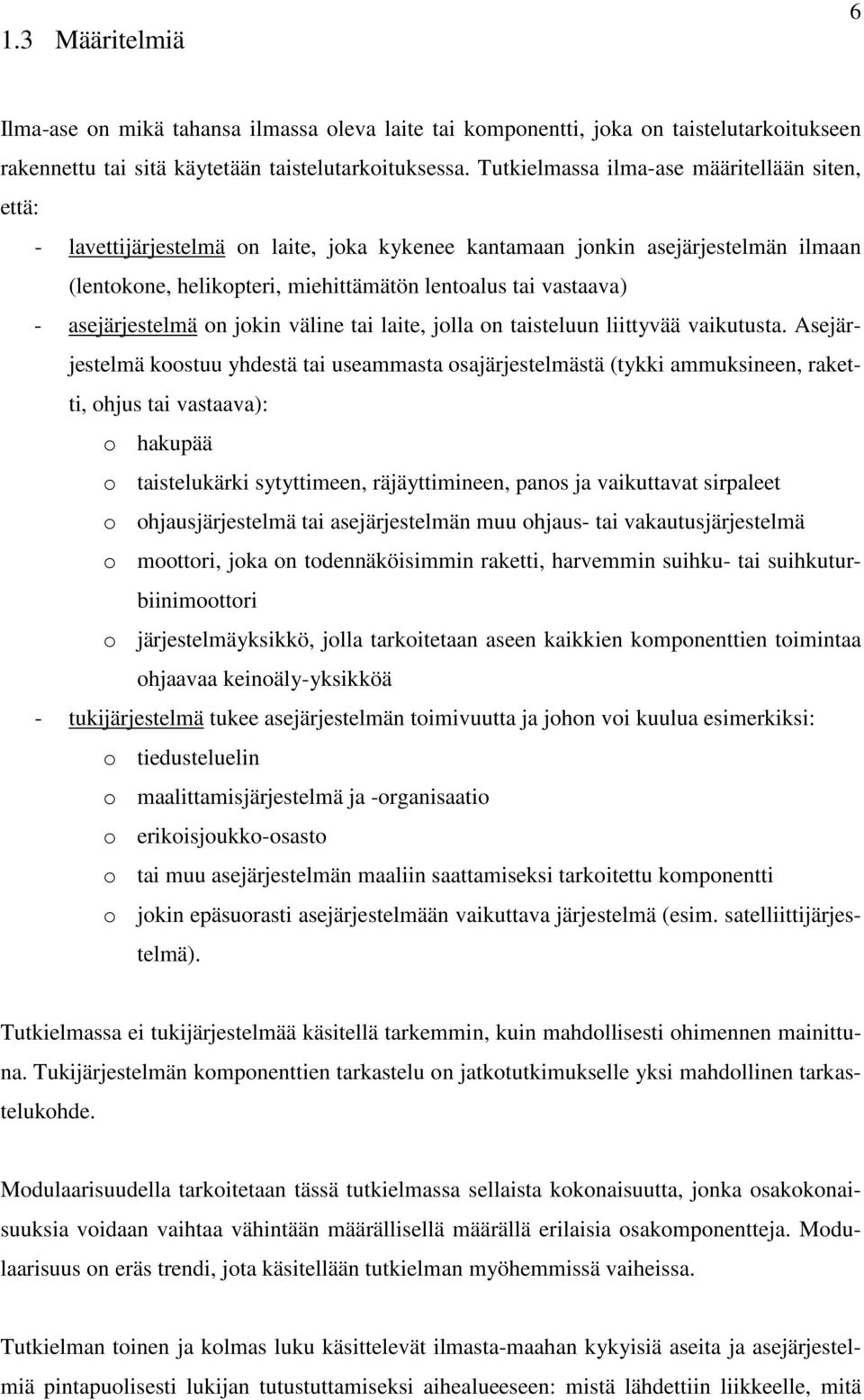 asejärjestelmä on jokin väline tai laite, jolla on taisteluun liittyvää vaikutusta.