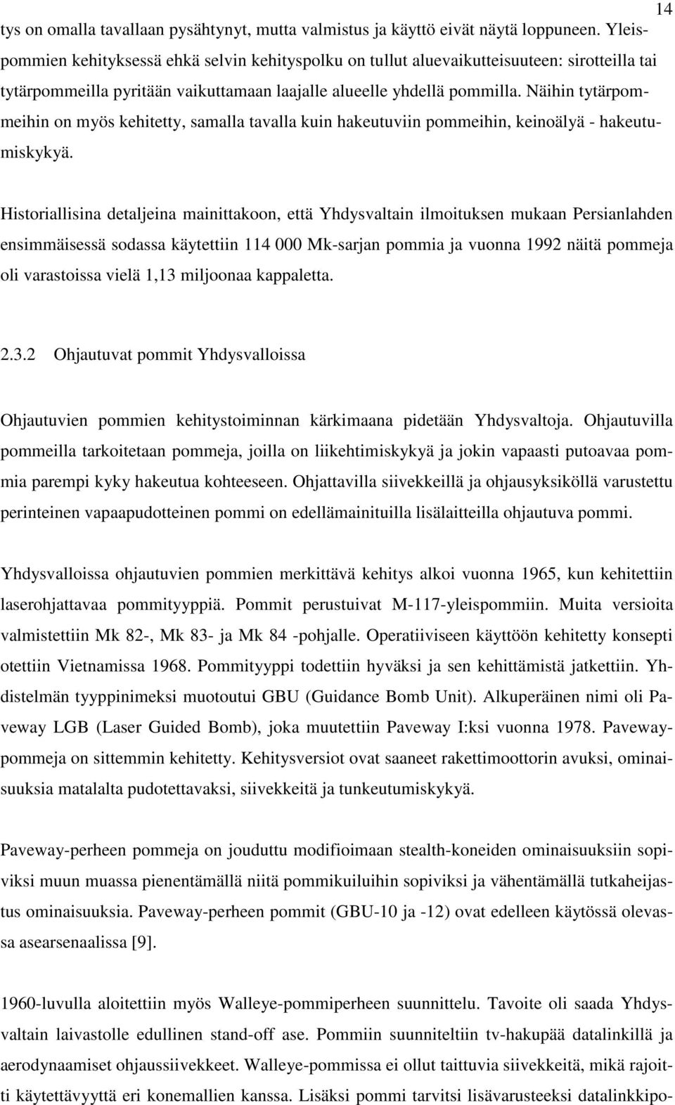 Näihin tytärpommeihin on myös kehitetty, samalla tavalla kuin hakeutuviin pommeihin, keinoälyä - hakeutumiskykyä.