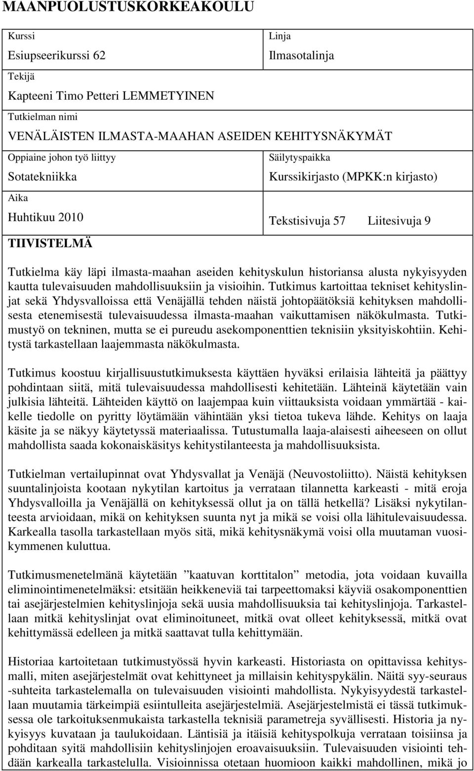 alusta nykyisyyden kautta tulevaisuuden mahdollisuuksiin ja visioihin.