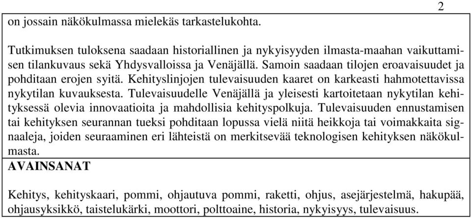 Tulevaisuudelle Venäjällä ja yleisesti kartoitetaan nykytilan kehityksessä olevia innovaatioita ja mahdollisia kehityspolkuja.