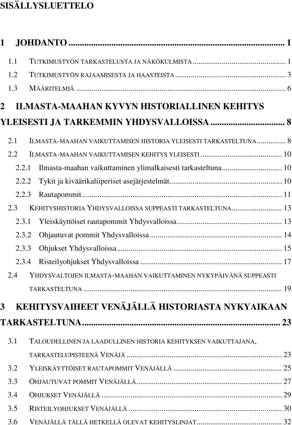 .. 10 2.2.1 Ilmasta-maahan vaikuttaminen ylimalkaisesti tarkasteltuna... 10 2.2.2 Tykit ja kiväärikaliiperiset asejärjestelmät... 10 2.2.3 Rautapommit... 11 2.