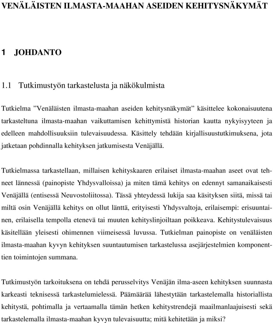 kautta nykyisyyteen ja edelleen mahdollisuuksiin tulevaisuudessa. Käsittely tehdään kirjallisuustutkimuksena, jota jatketaan pohdinnalla kehityksen jatkumisesta Venäjällä.