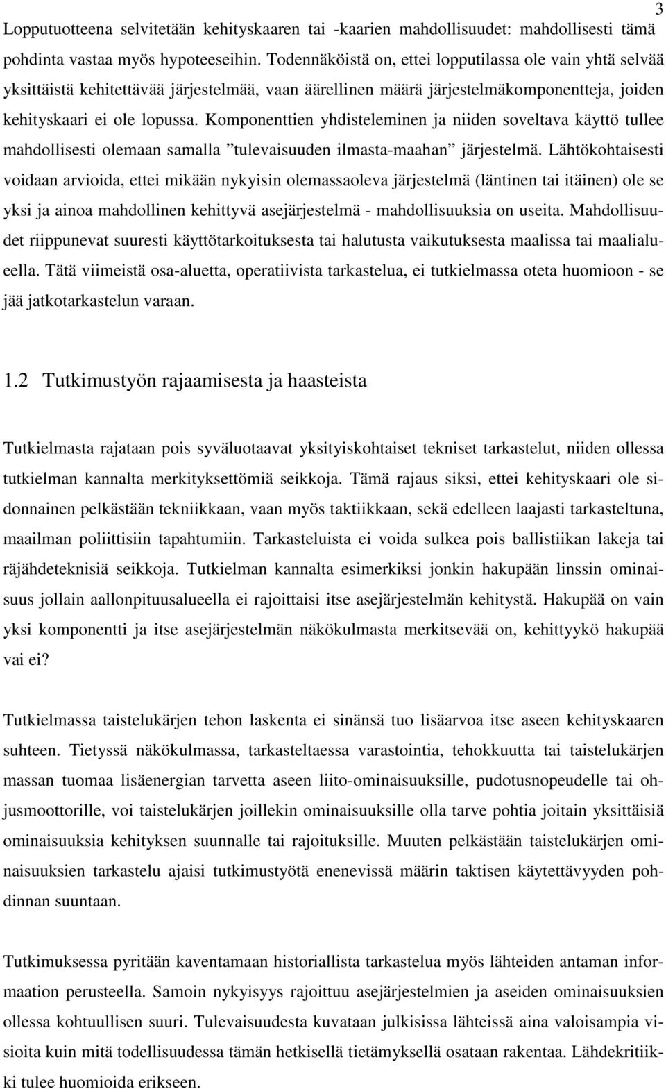 Komponenttien yhdisteleminen ja niiden soveltava käyttö tullee mahdollisesti olemaan samalla tulevaisuuden ilmasta-maahan järjestelmä.