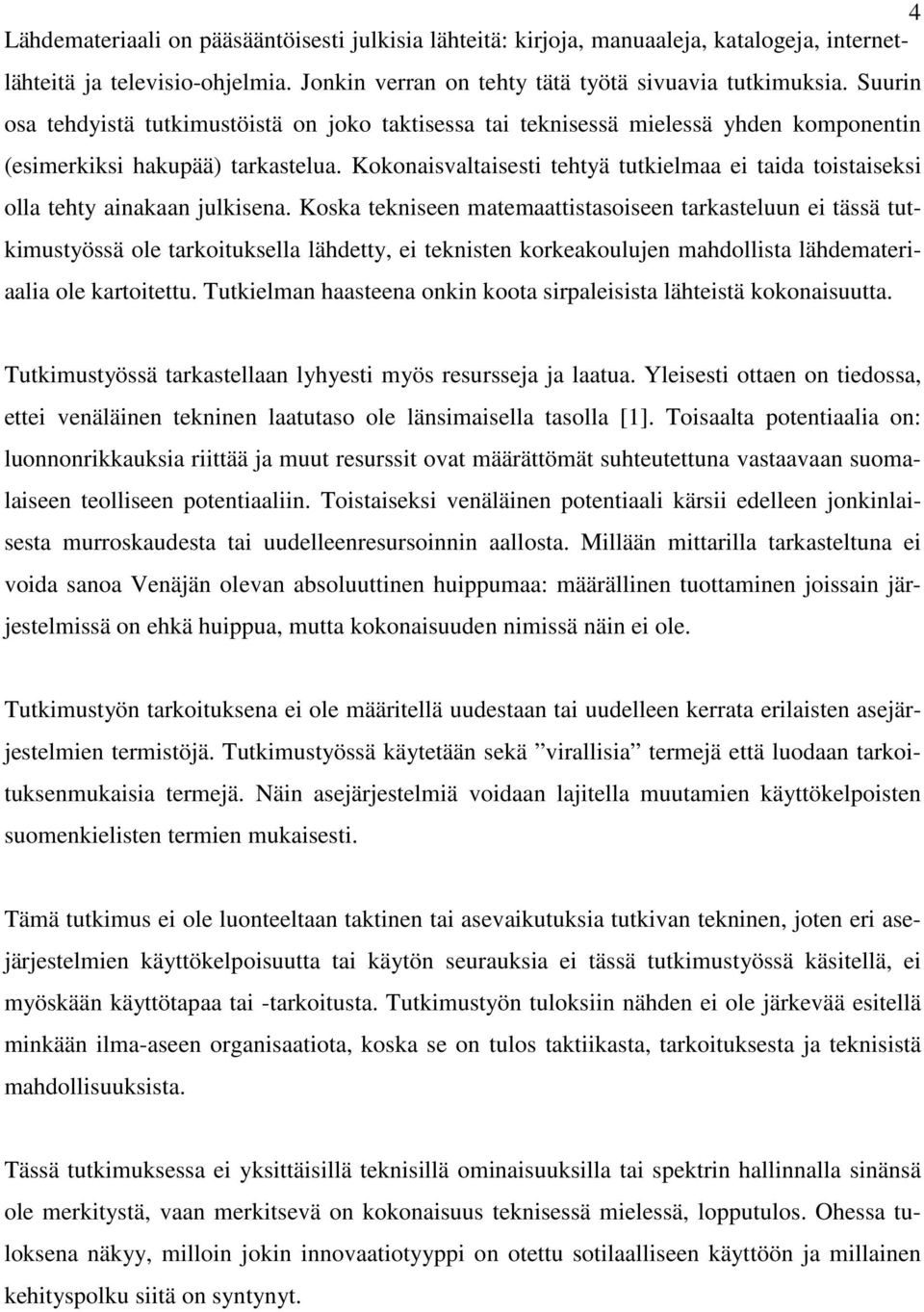 Kokonaisvaltaisesti tehtyä tutkielmaa ei taida toistaiseksi olla tehty ainakaan julkisena.