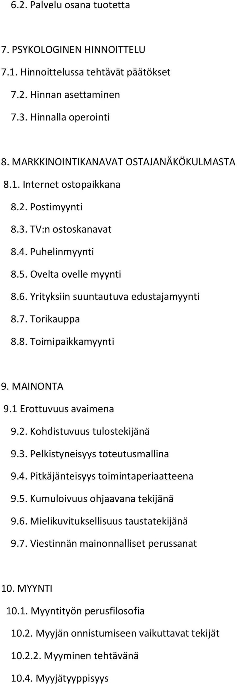 1 Erottuvuus avaimena 9.2. Kohdistuvuus tulostekijänä 9.3. Pelkistyneisyys toteutusmallina 9.4. Pitkäjänteisyys toimintaperiaatteena 9.5. Kumuloivuus ohjaavana tekijänä 9.6.