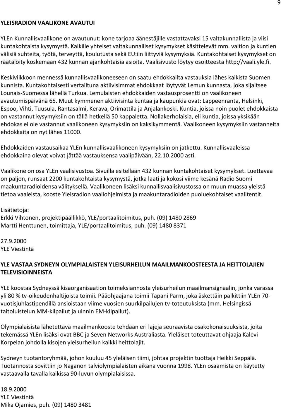 Kuntakohtaiset kysymykset on räätälöity koskemaan 432 kunnan ajankohtaisia asioita. Vaalisivusto löytyy osoitteesta http://vaali.yle.fi.