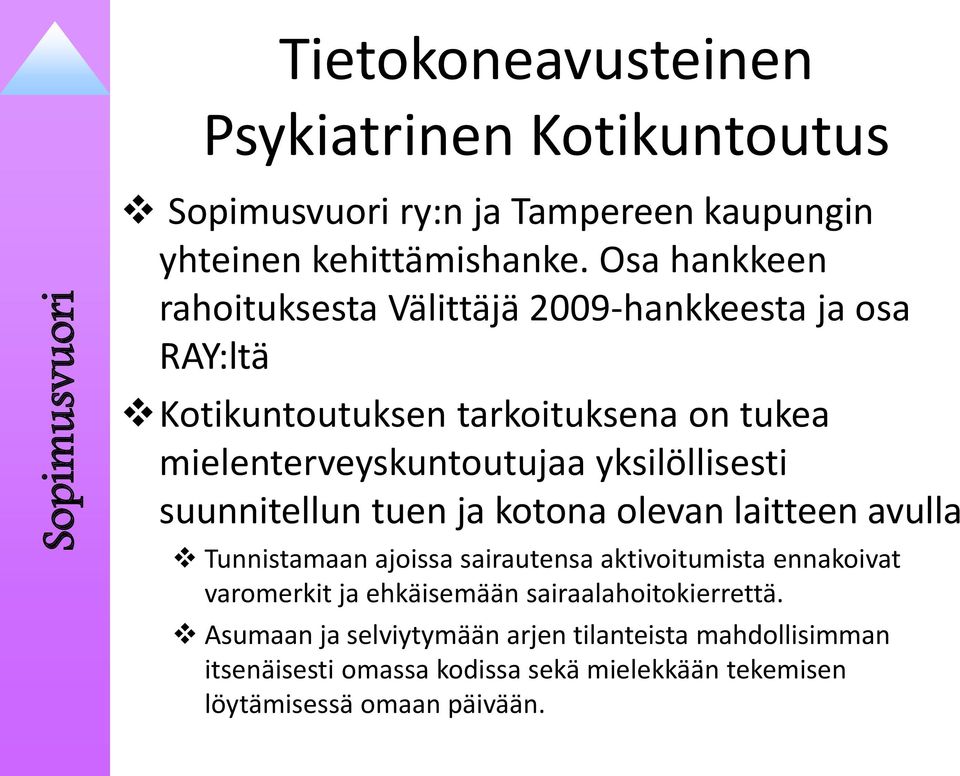 yksilöllisesti suunnitellun tuen ja kotona olevan laitteen avulla Tunnistamaan ajoissa sairautensa aktivoitumista ennakoivat varomerkit ja