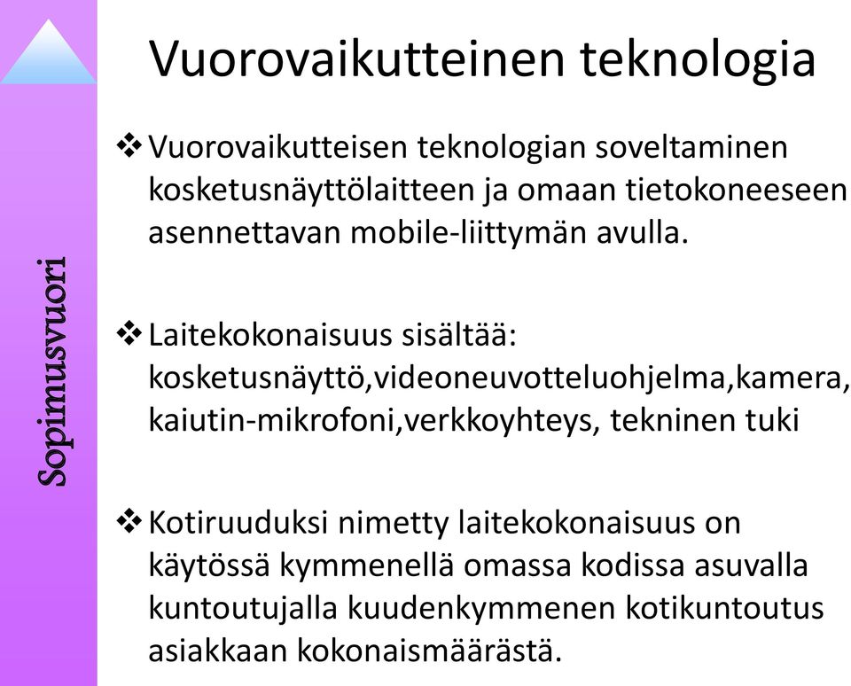 Laitekokonaisuus sisältää: kosketusnäyttö,videoneuvotteluohjelma,kamera, kaiutin-mikrofoni,verkkoyhteys, tekninen