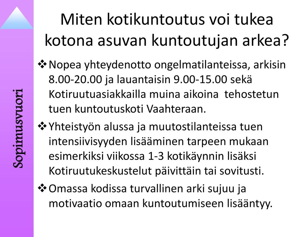 00 sekä Kotiruutuasiakkailla muina aikoina tehostetun tuen kuntoutuskoti Vaahteraan.