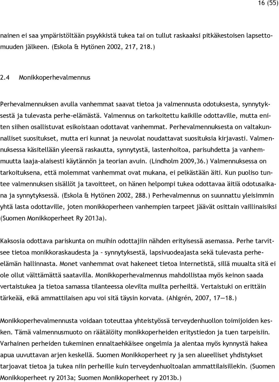 Valmennus on tarkoitettu kaikille odottaville, mutta eniten siihen osallistuvat esikoistaan odottavat vanhemmat.