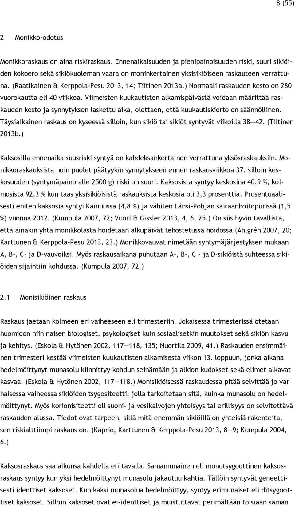 (Raatikainen & Kerppola-Pesu 2013, 14; Tiitinen 2013a.) Normaali raskauden kesto on 280 vuorokautta eli 40 viikkoa.