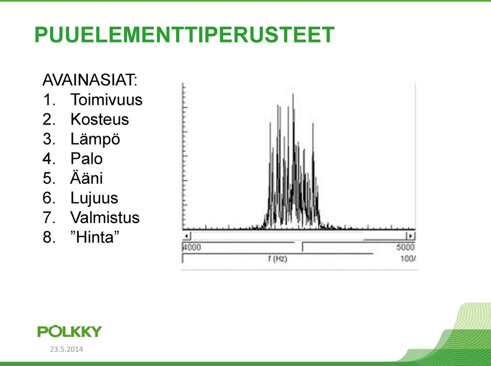 Palo 5. Ääni 6. Lujuus 7. Valmistus 8.