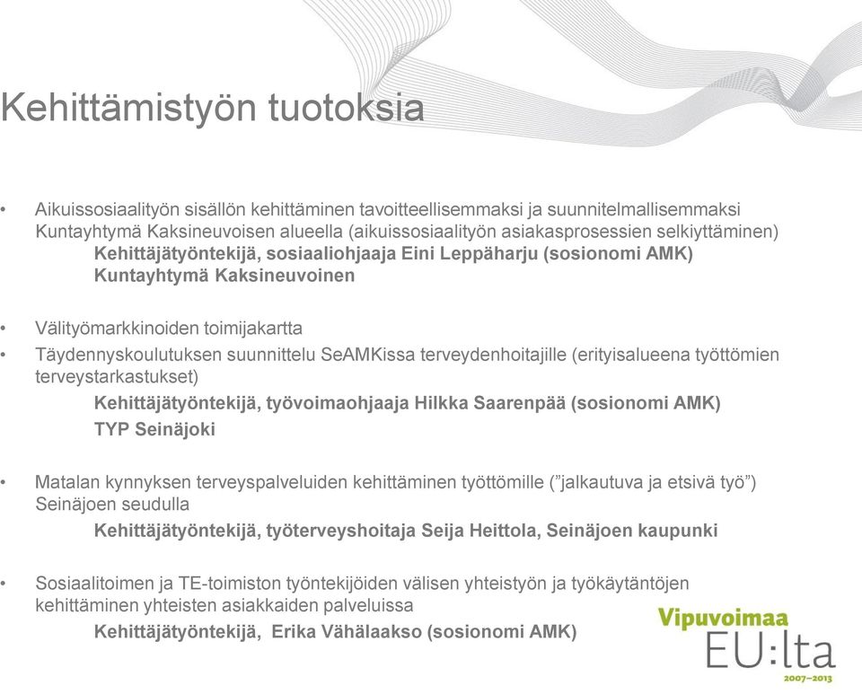 terveydenhoitajille (erityisalueena työttömien terveystarkastukset) Kehittäjätyöntekijä, työvoimaohjaaja Hilkka Saarenpää (sosionomi AMK) TYP Seinäjoki Matalan kynnyksen terveyspalveluiden