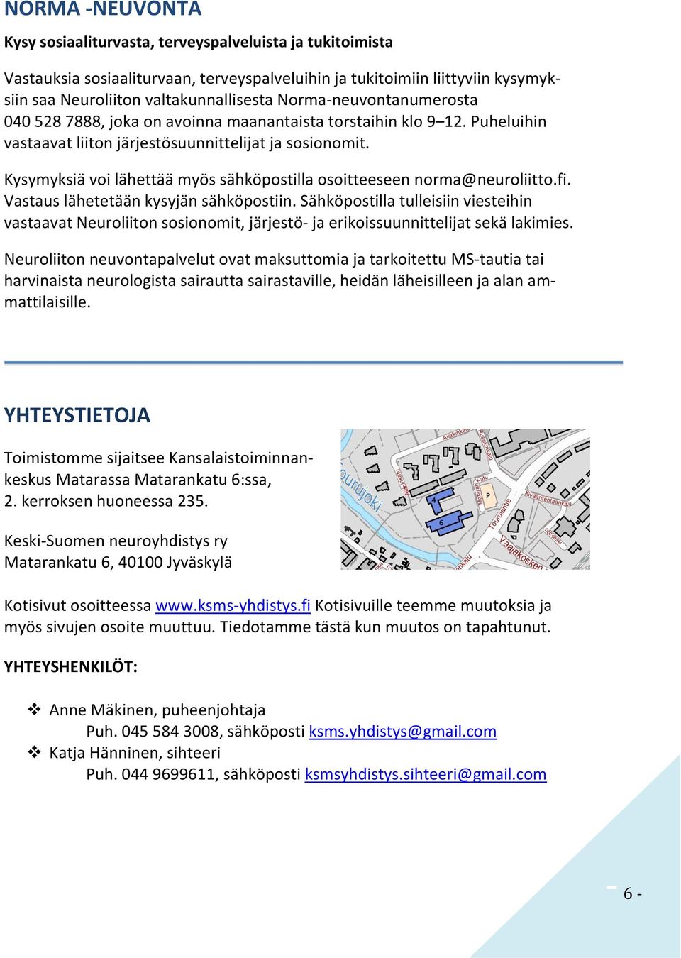 Kysymyksiä voi lähettää myös sähköpostilla osoitteeseen norma@neuroliitto.fi. Vastaus lähetetään kysyjän sähköpostiin.
