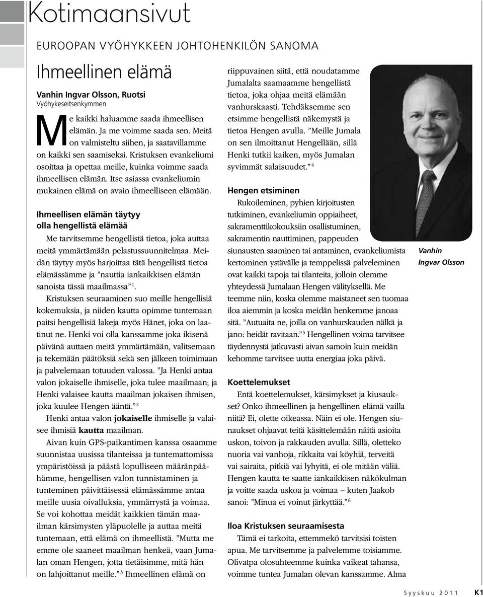 Itse asiassa evankeliumin mukainen elämä on avain ihmeelliseen elämään.