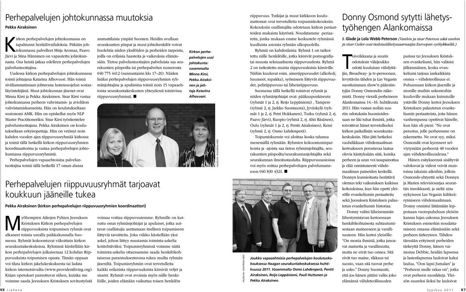 Uudessa kirkon perhepalvelujen johtokunnassa toimii johtajana Katarina Alhovuori. Hän toimii siviiliammatissaan johtavana lastensuojelun sosiaalityöntekijänä.