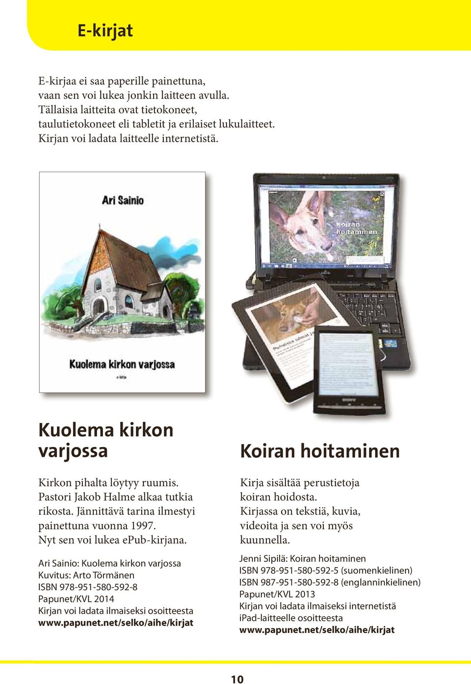 Nyt sen voi lukea epub-kirjana. Ari Sainio: Kuolema kirkon varjossa Kuvitus: Arto Törmänen ISBN 978-951-580-592-8 Papunet/KVL 2014 Kirjan voi ladata ilmaiseksi osoitteesta www.papunet.