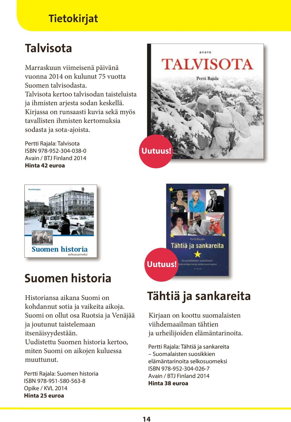 Pertti Rajala Suomen historia selkosuomeksi Suomen historia Historiansa aikana Suomi on kohdannut sotia ja vaikeita aikoja.
