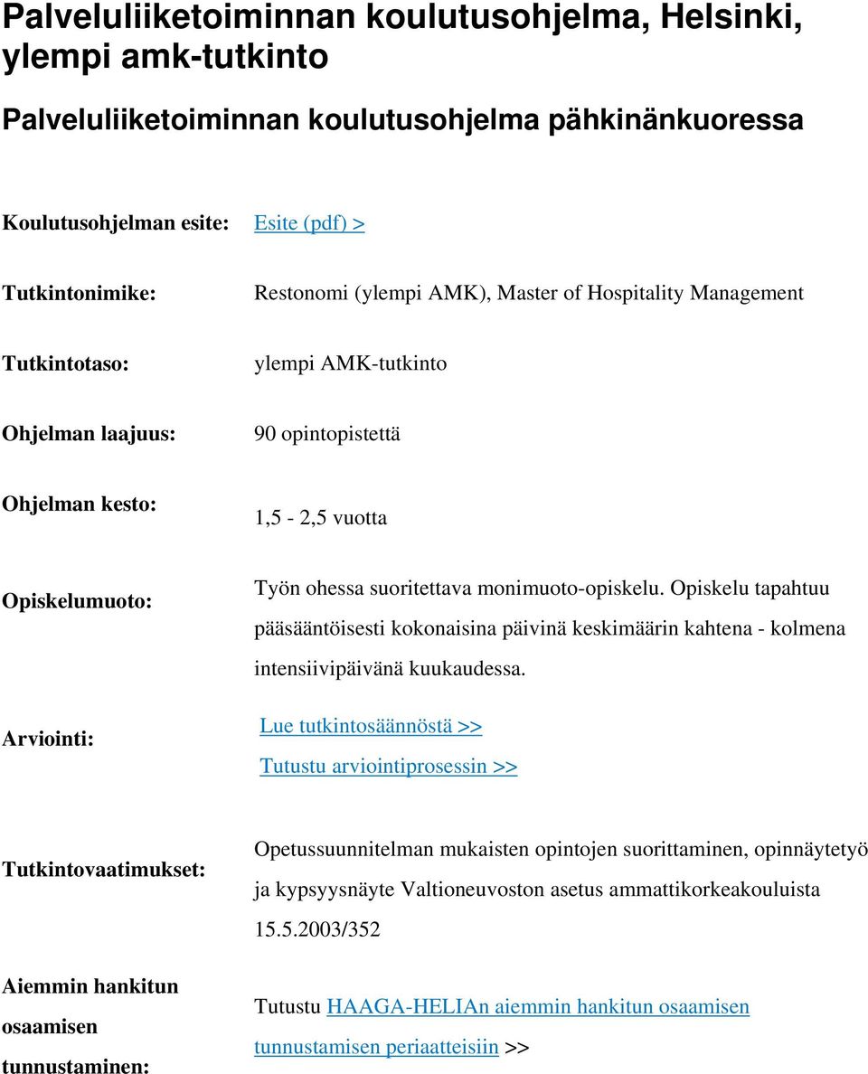 monimuoto-opiskelu. Opiskelu tapahtuu pääsääntöisesti kokonaisina päivinä keskimäärin kahtena - kolmena intensiivipäivänä kuukaudessa.