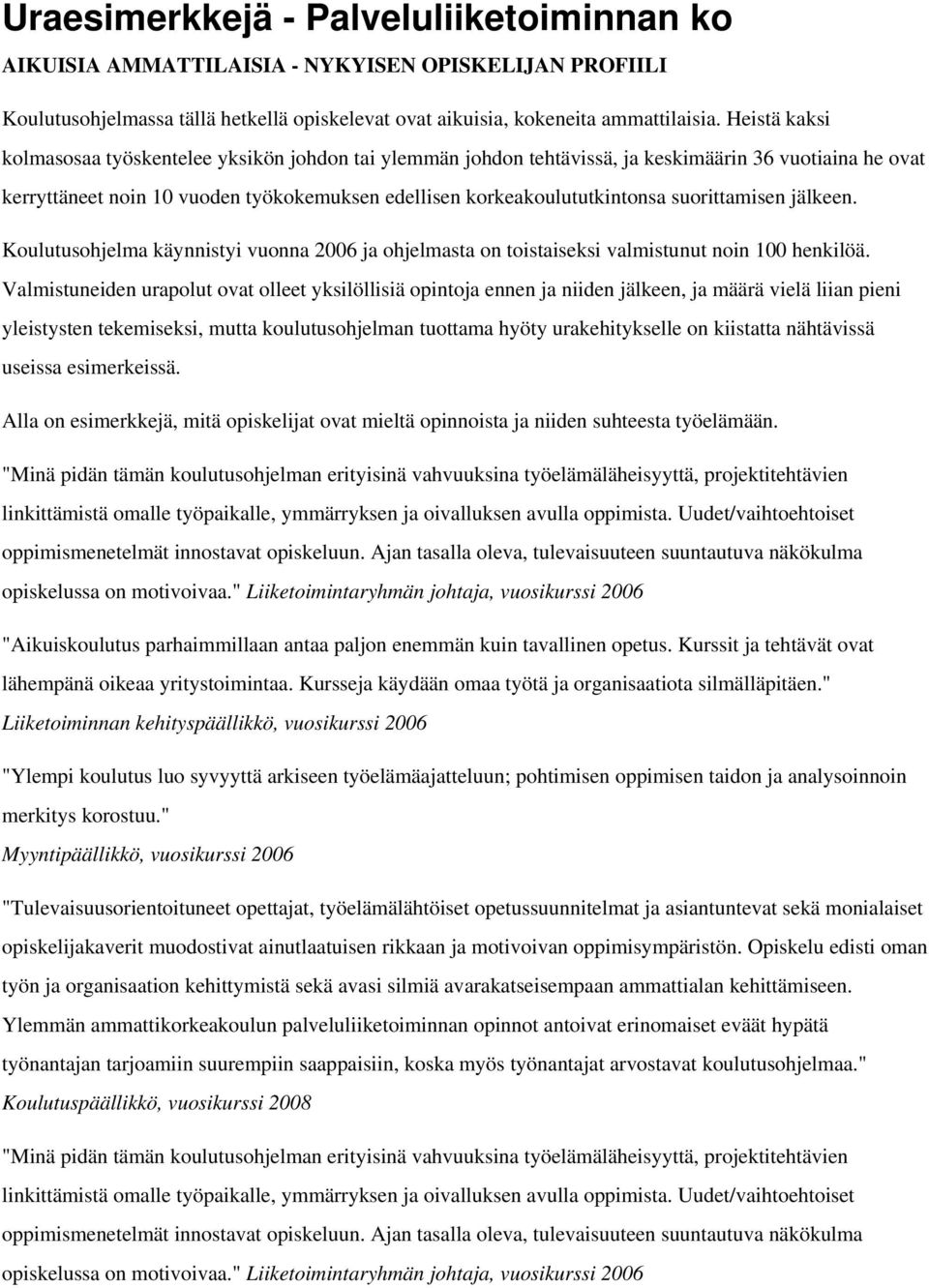 suorittamisen jälkeen. Koulutusohjelma käynnistyi vuonna 2006 ja ohjelmasta on toistaiseksi valmistunut noin 100 henkilöä.