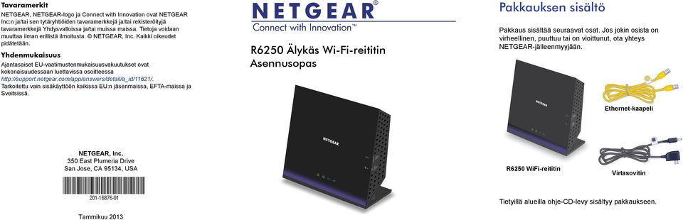 Yhdenmukaisuus Ajantasaiset EU-vaatimustenmukaisuusvakuutukset ovat kokonaisuudessaan luettavissa osoitteessa http://support.netgear.com/app/answers/detail/a_id/11621/.