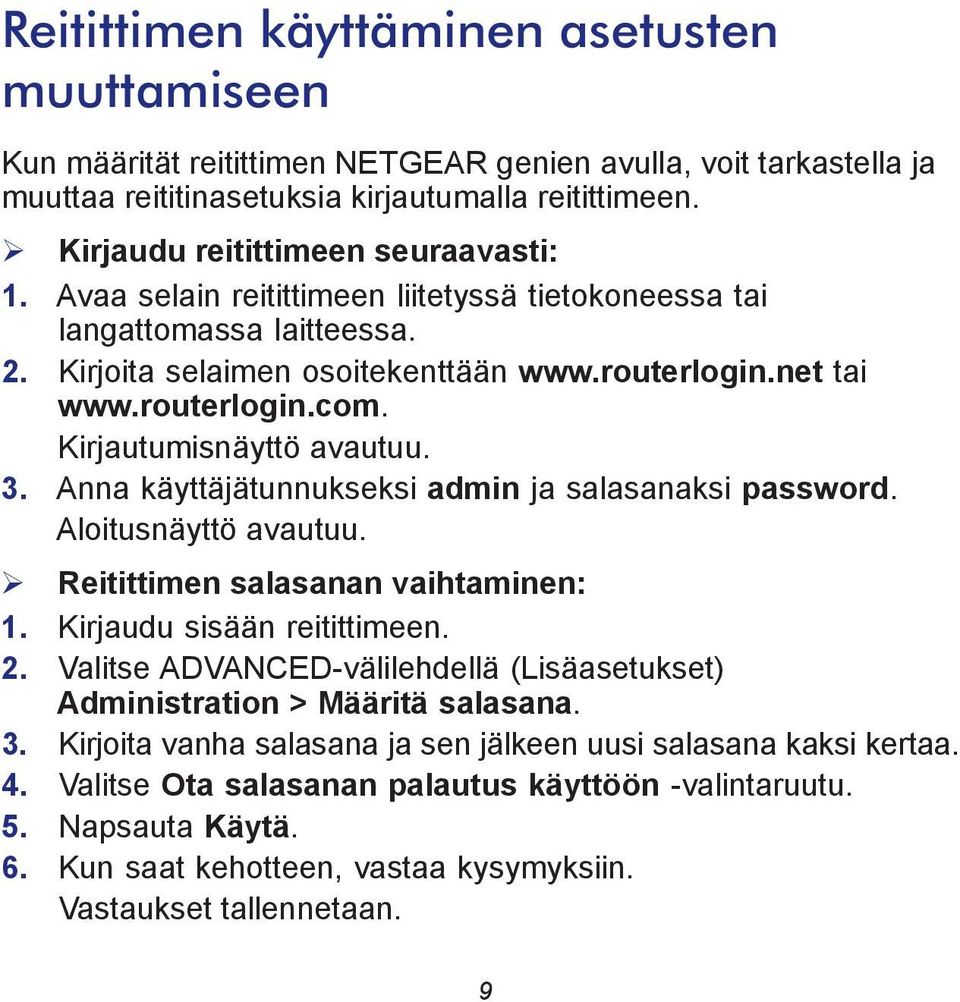 Kirjautumisnäyttö avautuu. 3. Anna käyttäjätunnukseksi admin ja salasanaksi password. Aloitusnäyttö avautuu. Reitittimen salasanan vaihtaminen: 1. Kirjaudu sisään reitittimeen. 2.