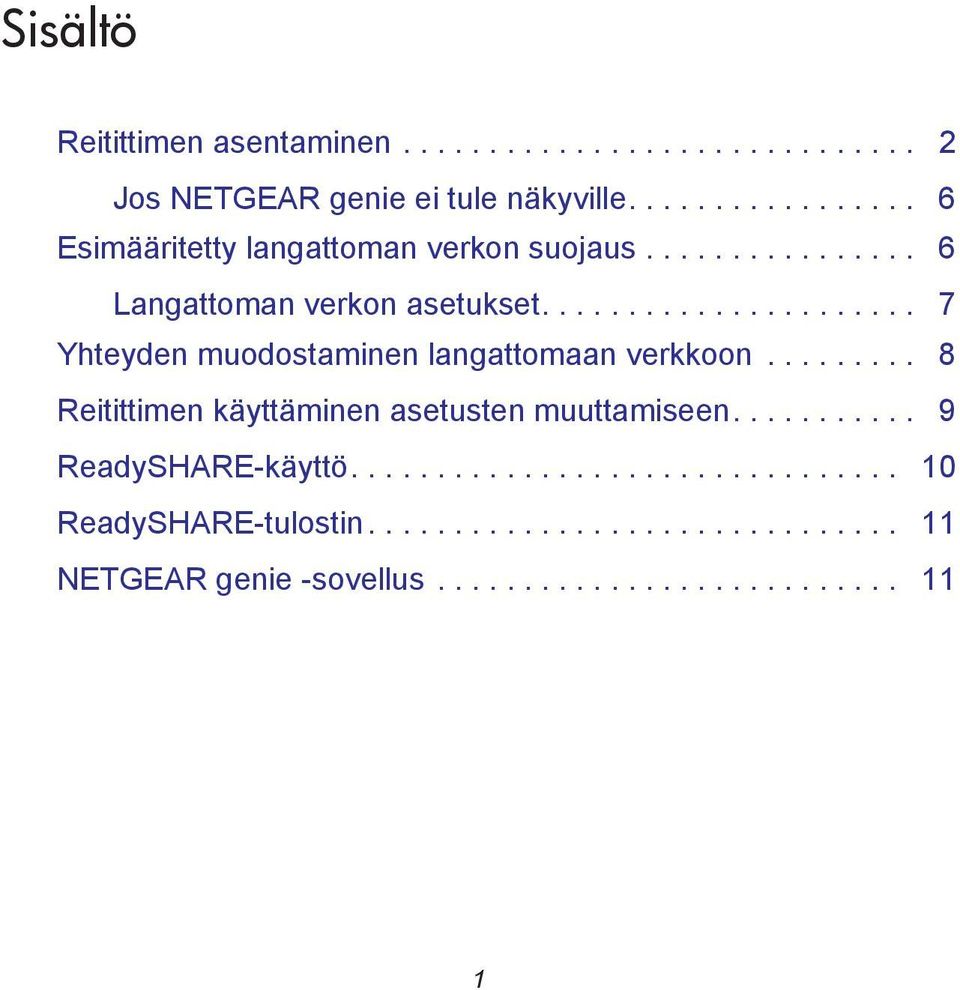 ..................... 7 Yhteyden muodostaminen langattomaan verkkoon......... 8 Reitittimen käyttäminen asetusten muuttamiseen.