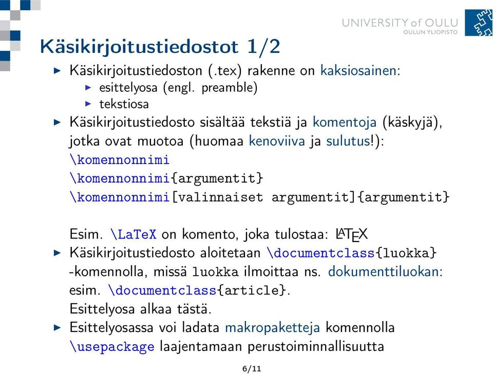 ): \komennonnimi \komennonnimi{argumentit} \komennonnimi[valinnaiset argumentit]{argumentit} Esim.