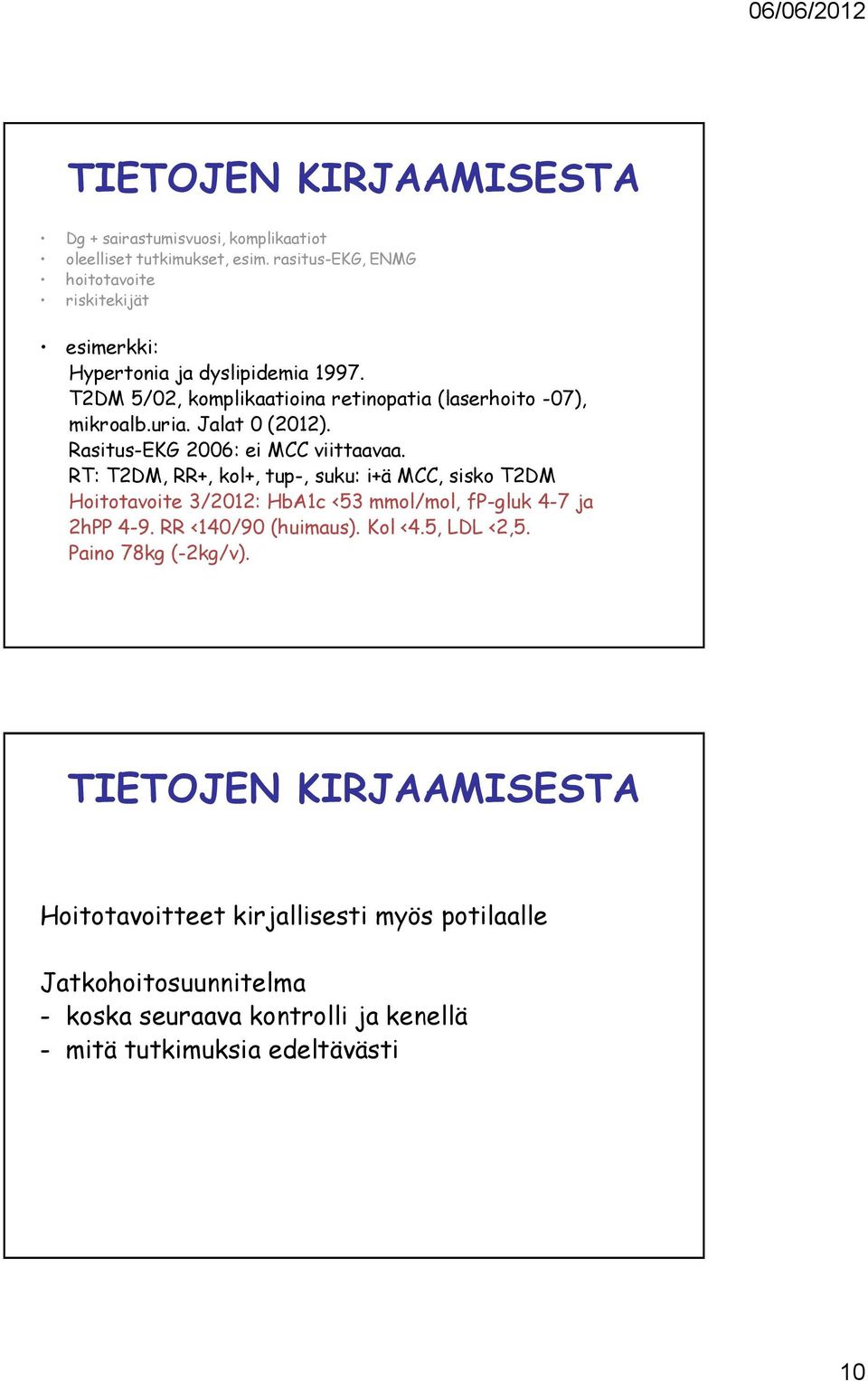 Jalat 0 (2012). Rasitus-EKG 2006: ei MCC viittaavaa.