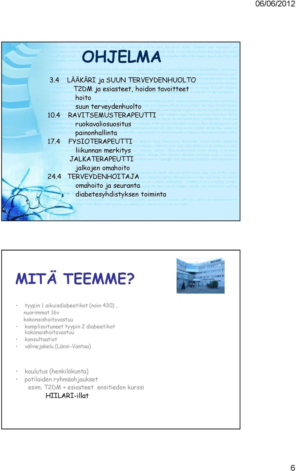 4 TERVEYDENHOITAJA omahoito ja seuranta diabetesyhdistyksen toiminta MITÄ TEEMME?