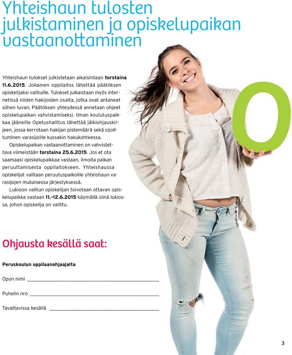 Päätöksen yhteydessä annetaan ohjeet opiskelupaikan vahvistamiseksi.