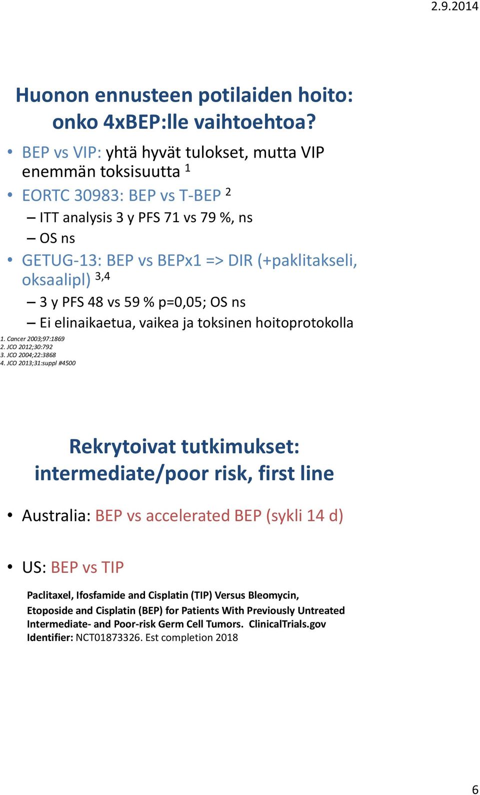 y PFS 48 vs 59 % p=0,05; OS ns Ei elinaikaetua, vaikea ja toksinen hoitoprotokolla 1. Cancer 2003;97:1869 2. JCO 2012;30:792 3. JCO 2004;22:3868 4.