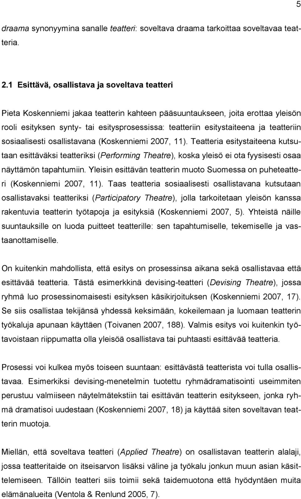 ja teatteriin sosiaalisesti osallistavana (Koskenniemi 2007, 11).