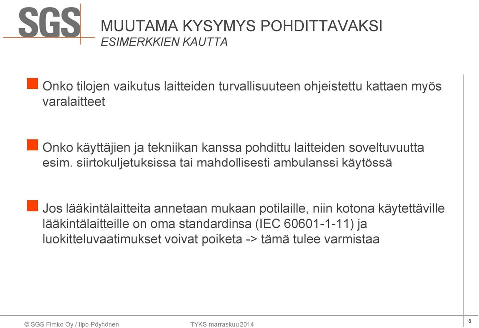 siirtokuljetuksissa tai mahdollisesti ambulanssi käytössä Jos lääkintälaitteita annetaan mukaan potilaille, niin