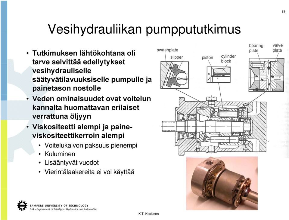 voitelun kannalta huomattavan erilaiset verrattuna öljyyn Viskositeetti alempi ja