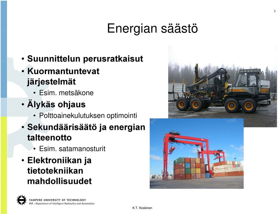 metsäkone Älykäs ohjaus Polttoainekulutuksen optimointi