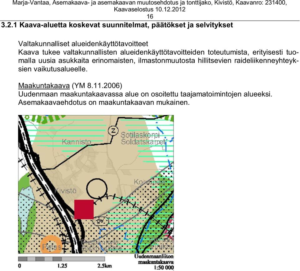 tukee valtakunnallisten alueidenkäyttötavoitteiden toteutumista, erityisesti tuomalla uusia asukkaita