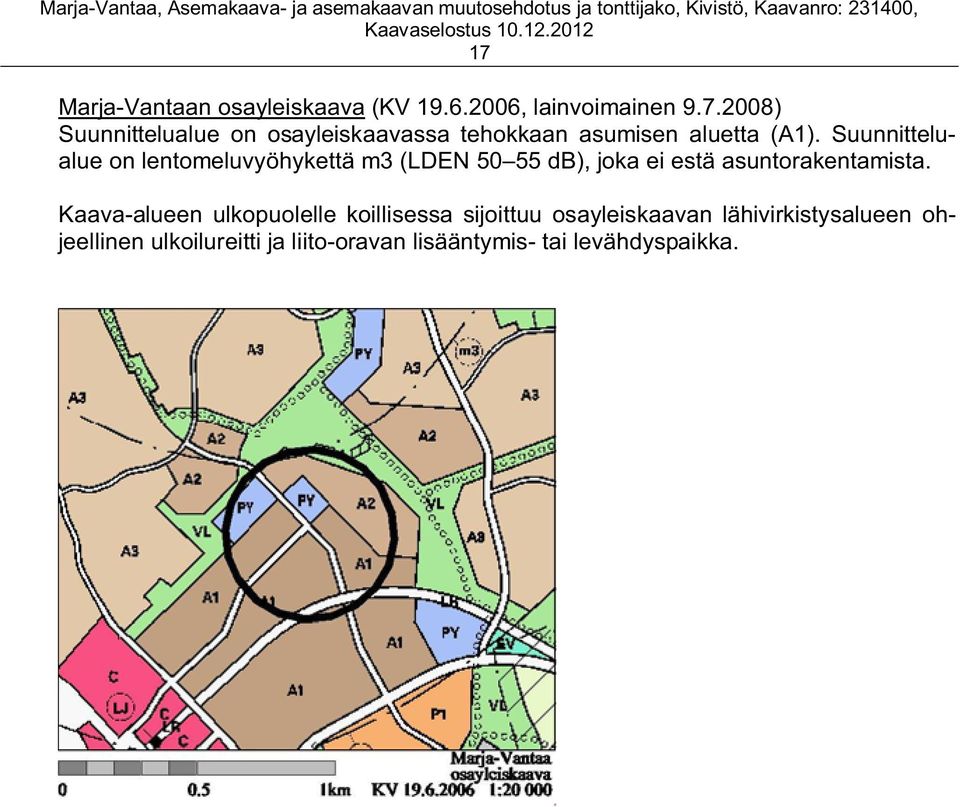 Kaava-alueen ulkopuolelle koillisessa sijoittuu osayleiskaavan lähivirkistysalueen ohjeellinen