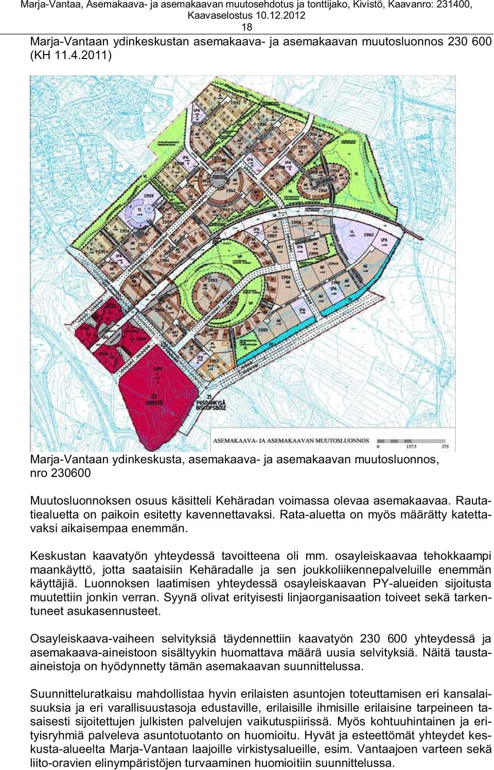 Rautatiealuetta on paikoin esitetty kavennettavaksi. Rata-aluetta on myös määrätty katettavaksi aikaisempaa enemmän. Keskustan kaavatyön yhteydessä tavoitteena oli mm.