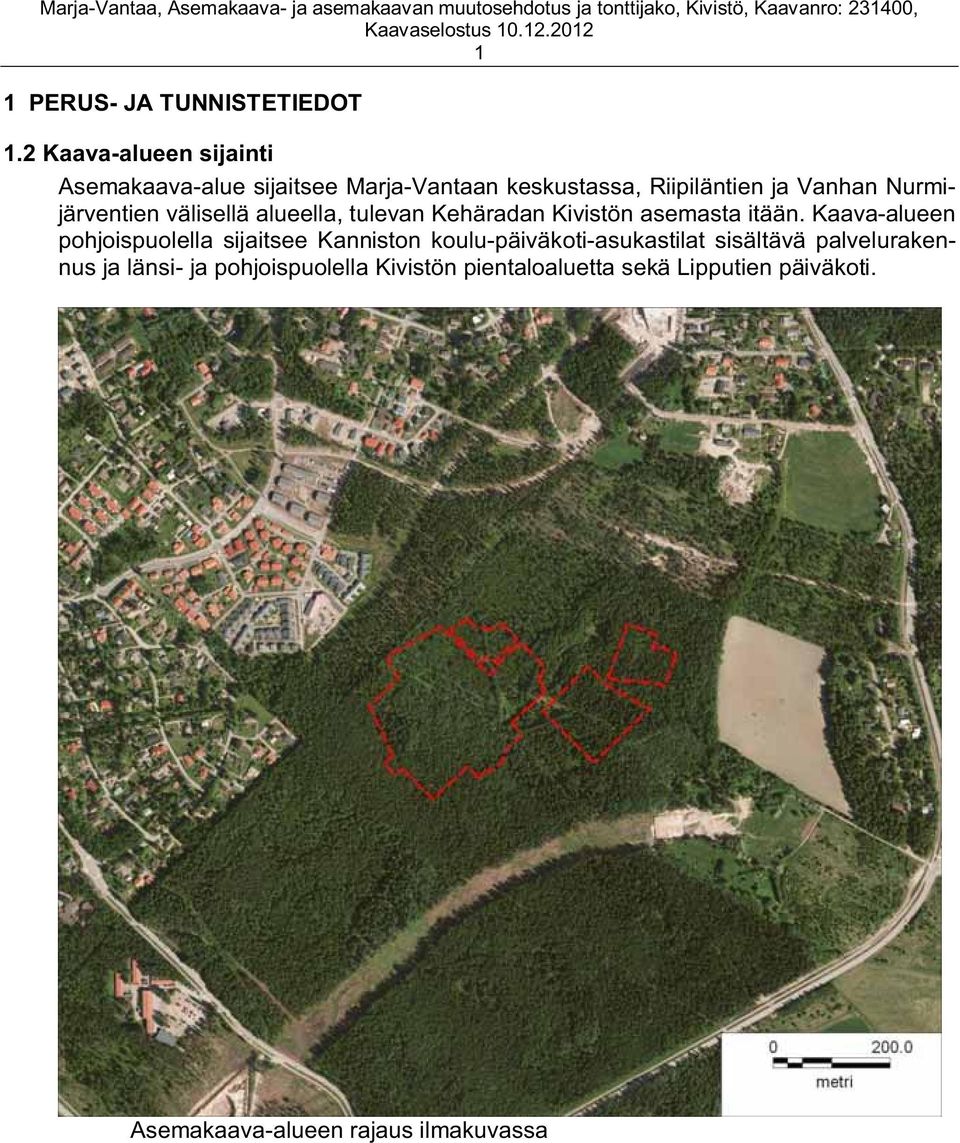 Nurmijärventien välisellä alueella, tulevan Kehäradan Kivistön asemasta itään.