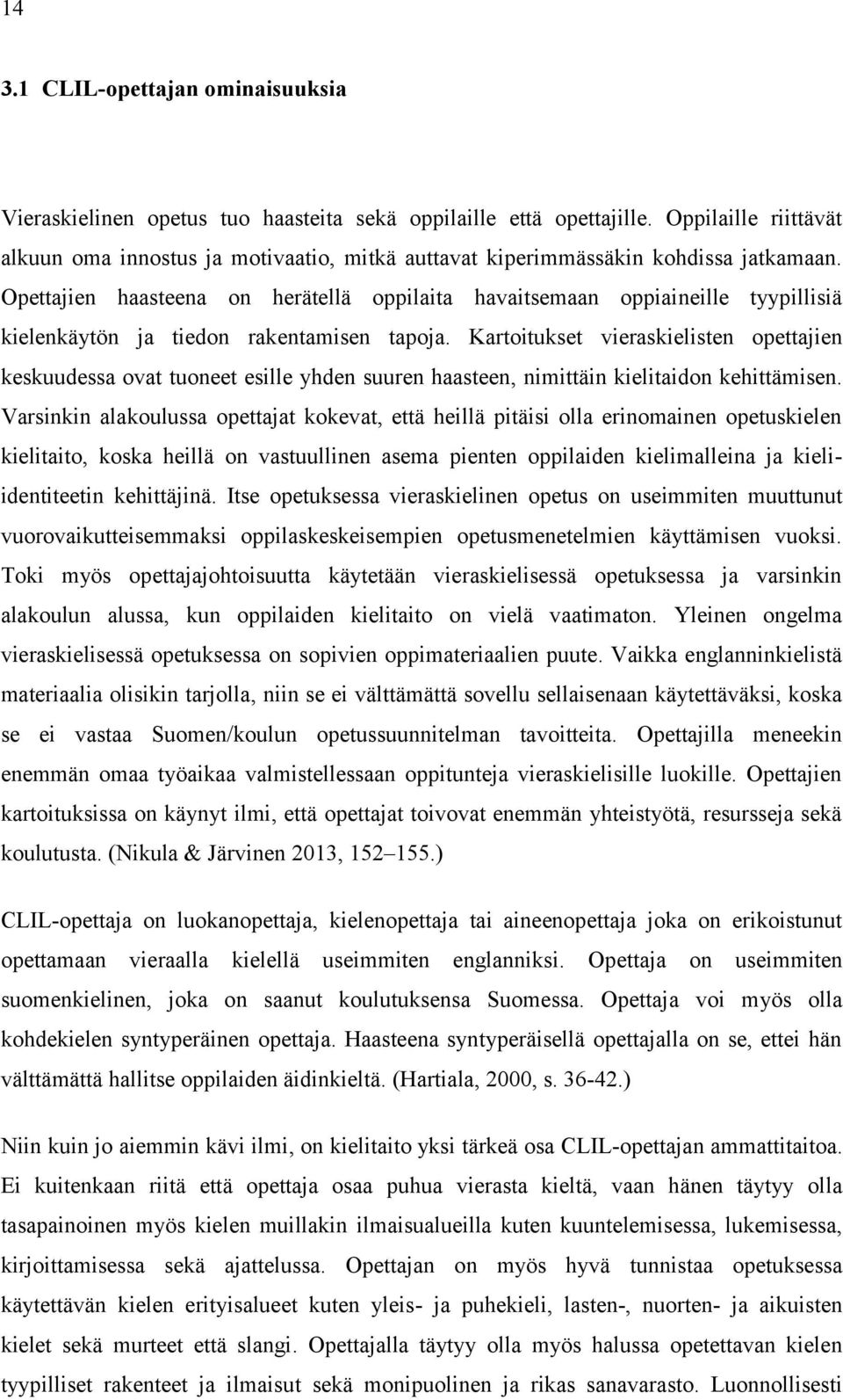 Opettajien haasteena on herätellä oppilaita havaitsemaan oppiaineille tyypillisiä kielenkäytön ja tiedon rakentamisen tapoja.